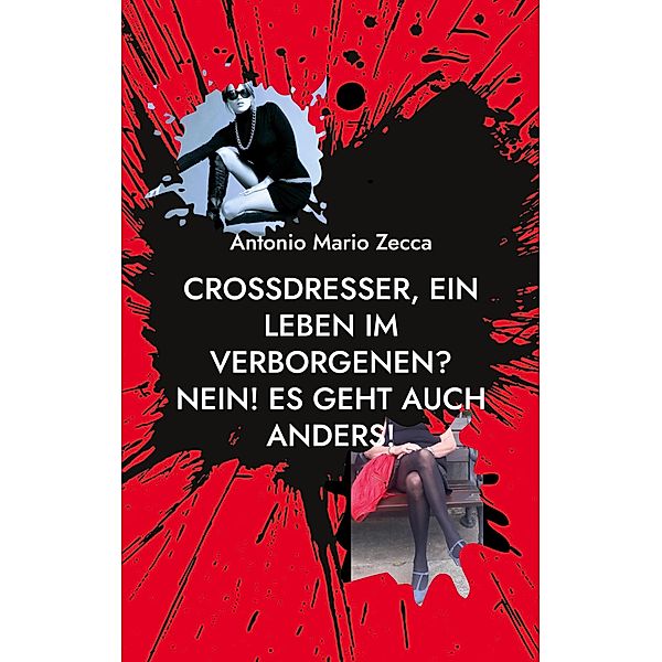 Crossdresser, ein Leben im Verborgenen? Nein! Es geht auch anders!, Antonio Mario Zecca