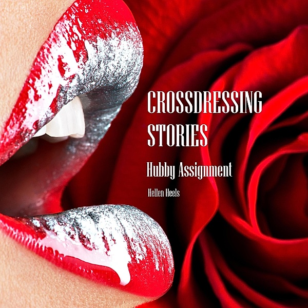 Crossdressing Stories: Hubby Assignment (Crossdresser Stories, #21) / Crossdresser Stories, Hellen Heels