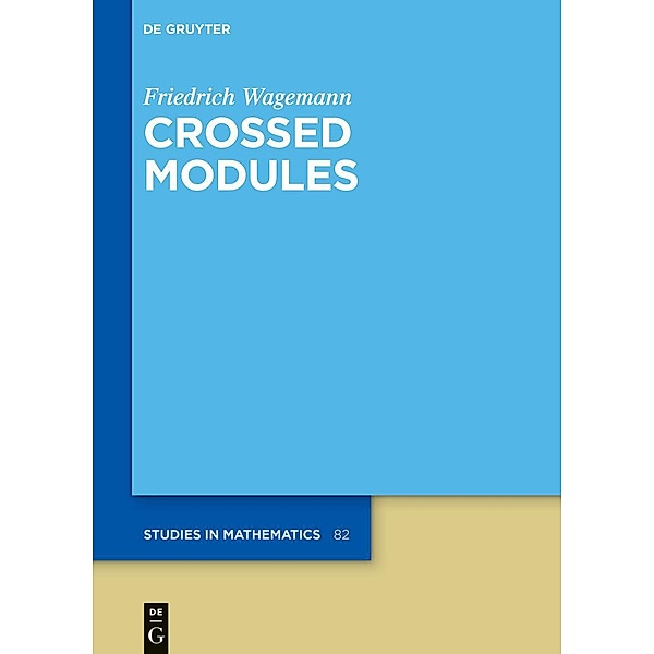Crossed Modules / De Gruyter Studies in Mathematics Bd.82, Friedrich Wagemann