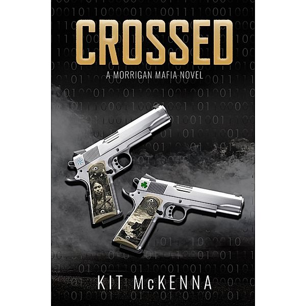 Crossed (Morrigan Mafia, #1) / Morrigan Mafia, Kit McKenna