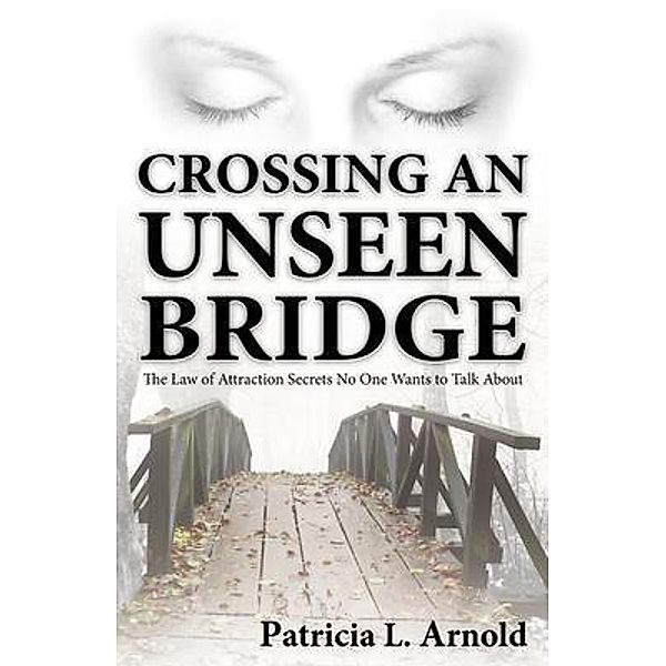 Crossing an Unseen Bridge, Patricia L Arnold