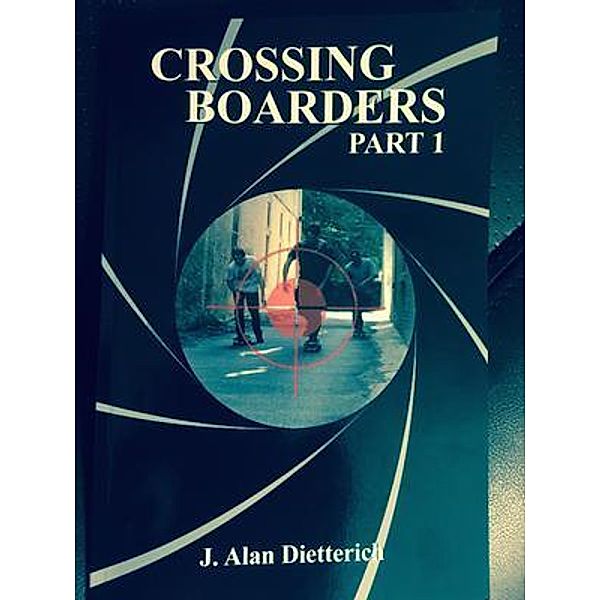 Crossing Boarders Part 1 / first Bd.1, Jay Alan Dietterich