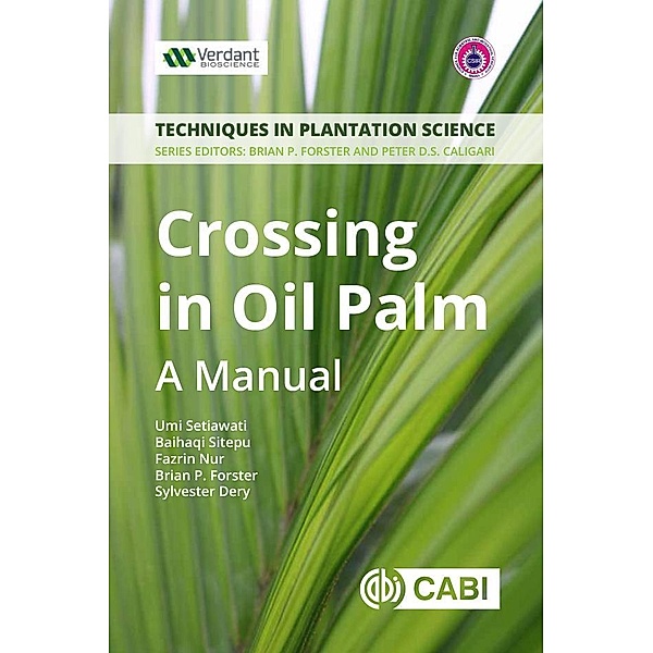 Crossing in Oil Palm / Techniques in Plantation Science Bd.2, Umi Setiawati, Baihaqi Sitepu, Fazrin Nur, Brian Forster, Sylvester Dery