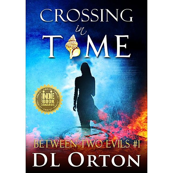 Crossing In Time: A Love Story (Between Two Evils, #1) / Between Two Evils, D. L. Orton