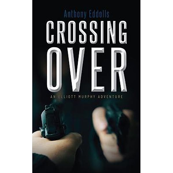 Crossing Over / Palmetto Publishing, Anthony Eddolls