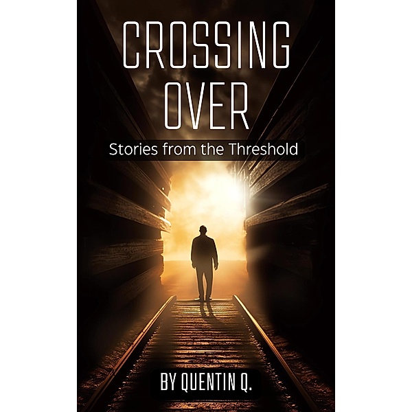 Crossing Over: Stories from the Threshold, Quentin Q.