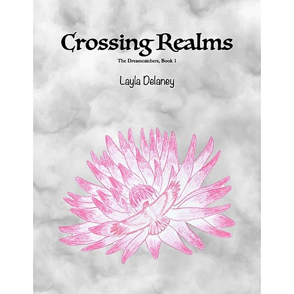 Crossing Realms - The Dreamcatchers, Book 1, Layla Delaney