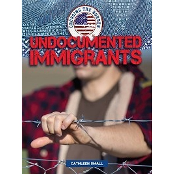 Crossing the Border: Undocumented Immigrants, Cathleen Small