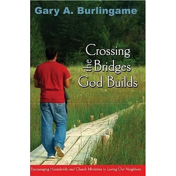 Crossing the Bridges God Builds, Gary A Burlingame