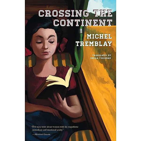 Crossing the Continent / The Desrosiers Diaspora Bd.1, Michel Tremblay