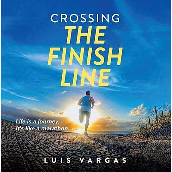 Crossing the Finish Line / Brilliant Books Literary, Luis Vargas
