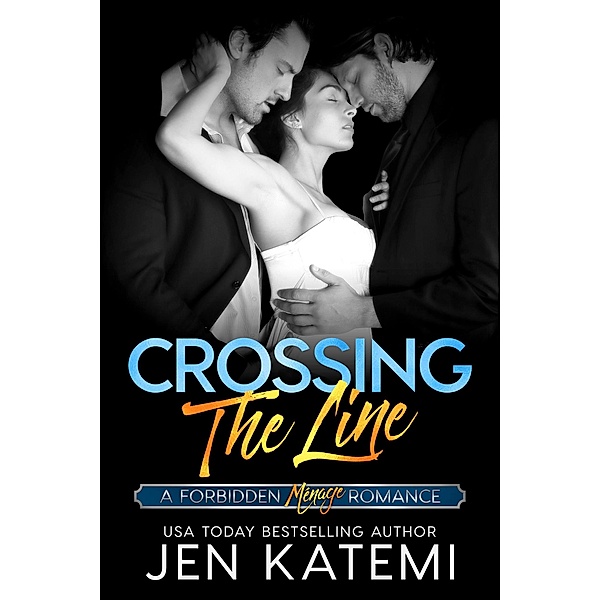 Crossing the Line (A Menage Romance) / Forbidden, Jen Katemi