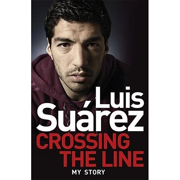 Crossing the Line - My Story, Luis Suarez