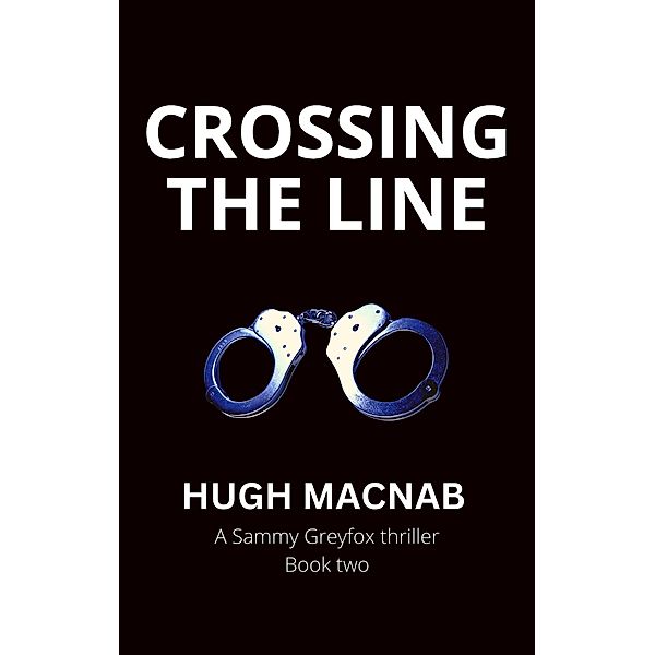 Crossing the Line (Sammy Greyfox Thrillers, #2) / Sammy Greyfox Thrillers, Hugh Macnab