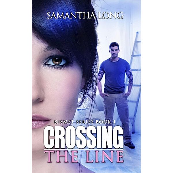 Crossing the Line (The Kismet Series, #1), Samantha Long