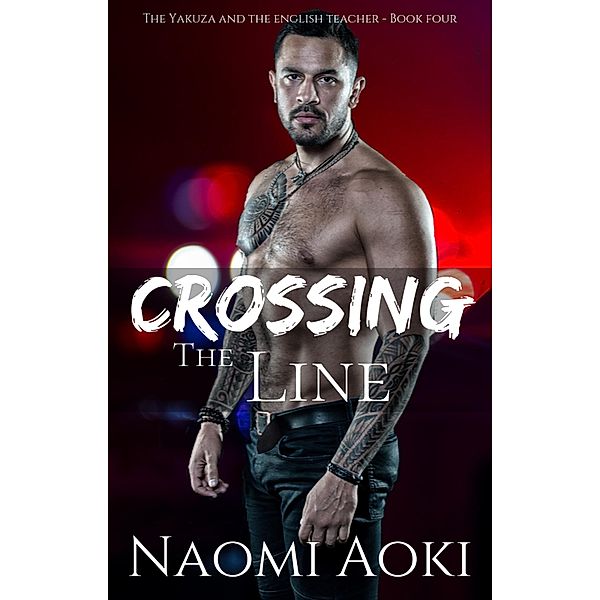 Crossing the Line (The Yakuza and the English Teacher, #4) / The Yakuza and the English Teacher, Naomi Aoki