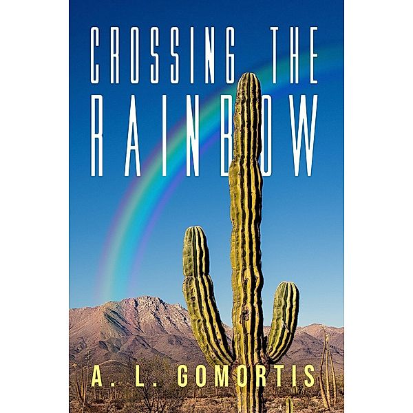 Crossing the Rainbow, A. L. Gomortis