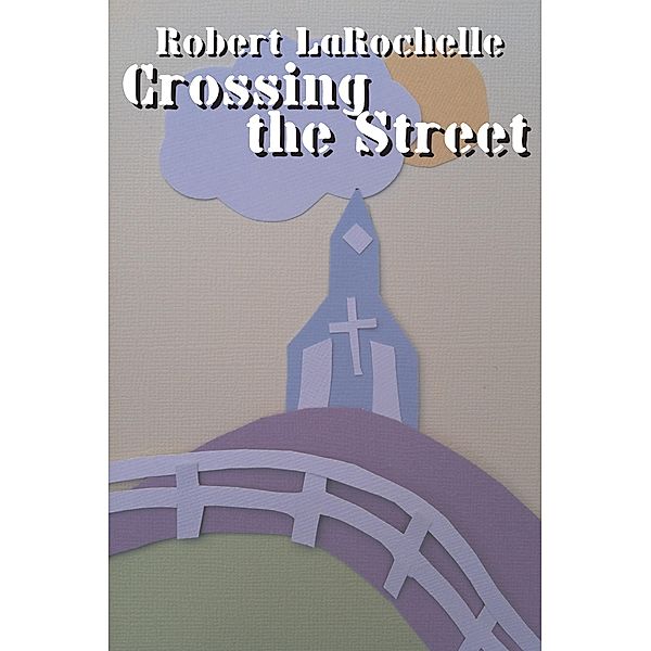 Crossing the Street, Robert R LaRochelle