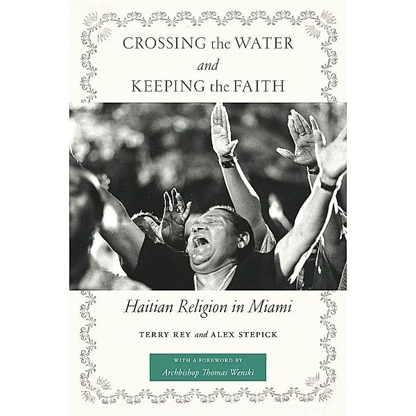 Crossing the Water and Keeping the Faith / North American Religions, Terry Rey, Alex Stepick