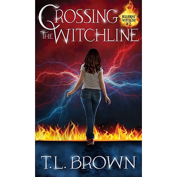 Crossing the Witchline (Bellerose Witchline, #2) / Bellerose Witchline, T. L. Brown