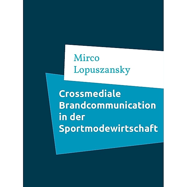 Crossmediale Brandcommunication in der Sportmodewirtschaf, Mirco Lopuszansky