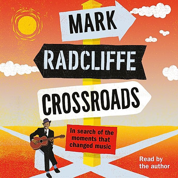 Crossroads - In Search of the Moments that Changed Music (Unabridged), Mark Radcliffe