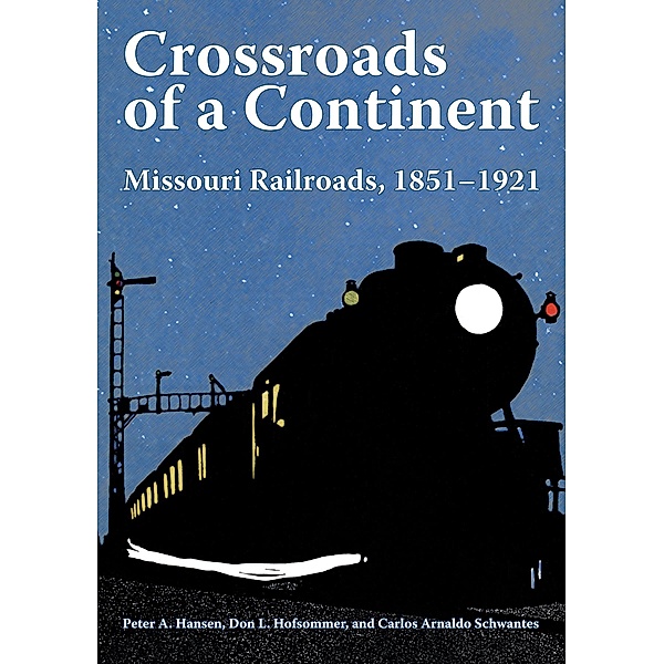Crossroads of a Continent / Railroads Past and Present, Peter A. Hansen, Carlos Arnaldo Schwantes, Don L. Hofsommer