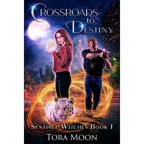 Crossroads to Destiny (Sentinel Witches, #1) / Sentinel Witches, Tora Moon