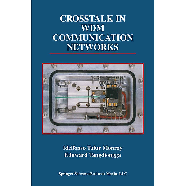 Crosstalk in WDM Communication Networks, Idelfonso Tafur Monroy, Eduward Tangdiongga