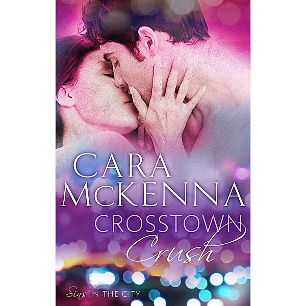 Crosstown Crush / Sins in the City Bd.1, Cara Mckenna