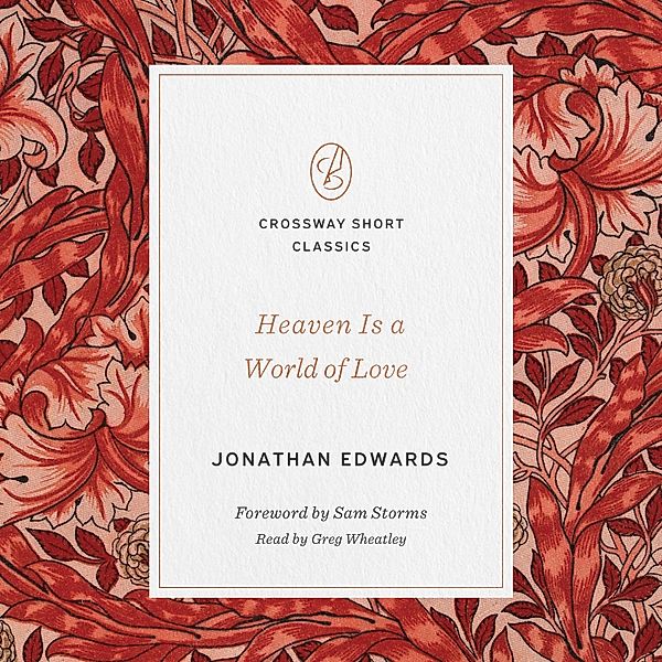 Crossway Short Classics - Heaven Is a World of Love, Jonathan Edwards