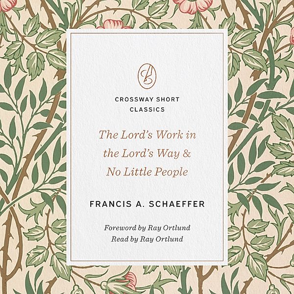 Crossway Short Classics - The Lord's Work in the Lord's Way and No Little People, Francis A. Schaeffer