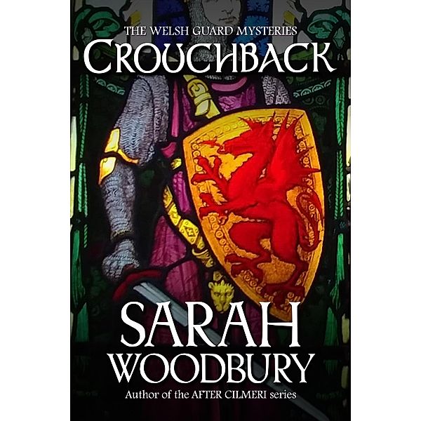 Crouchback (The Welsh Guard Mysteries, #1) / The Welsh Guard Mysteries, Sarah Woodbury