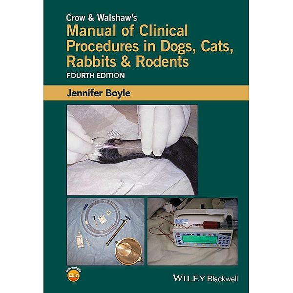 Crow and Walshaw's Manual of Clinical Procedures in Dogs, Cats, Rabbits and Rodents, Jennifer Boyle
