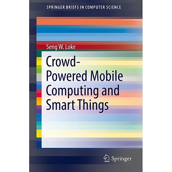 Crowd-Powered Mobile Computing and Smart Things, Seng W. Loke