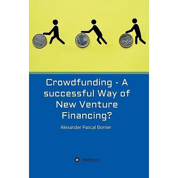 Crowdfunding - A successful Way of New Venture Financing?, Alexander Pascal Borner