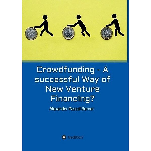 Crowdfunding - A successful Way of New Venture Financing?, Alexander Pascal Borner