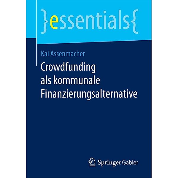Crowdfunding als kommunale Finanzierungsalternative / essentials, Kai Assenmacher