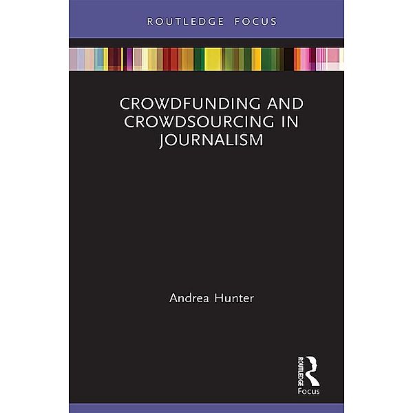 Crowdfunding and Crowdsourcing in Journalism, Andrea Hunter