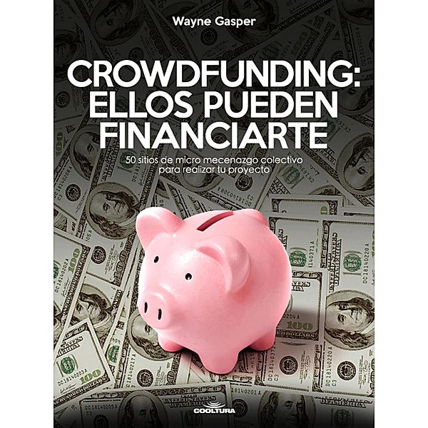 Crowdfunding: Ellos pueden financiarte, Wayne Gasper