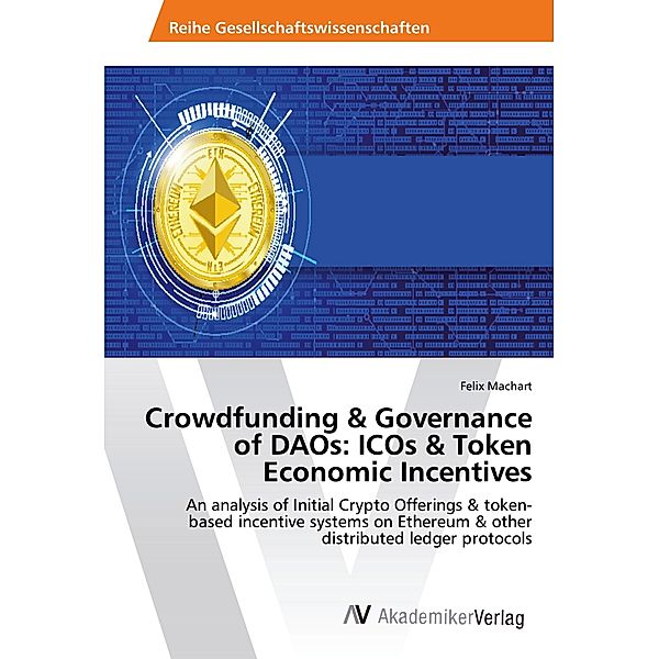 Crowdfunding & Governance of DAOs: ICOs & Token Economic Incentives, Felix Machart