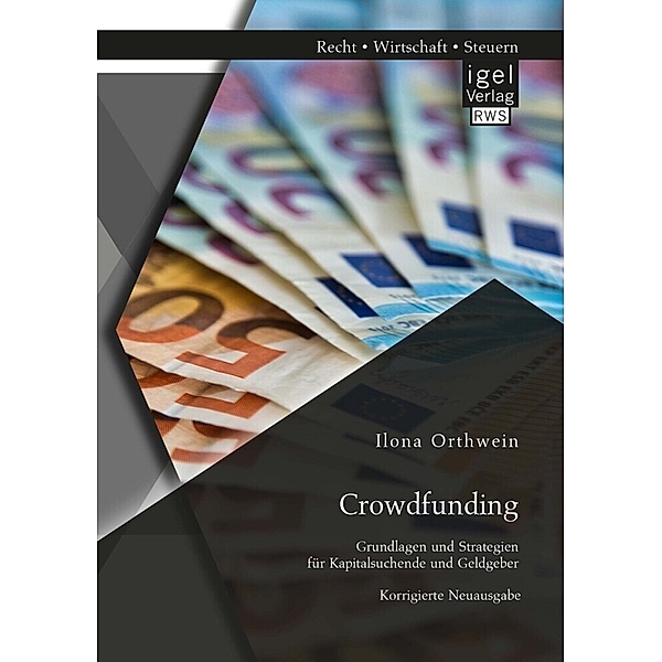 Crowdfunding: Grundlagen und Strategien für Kapitalsuchende und Geldgeber, Ilona Orthwein