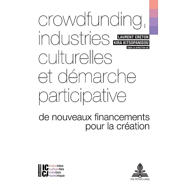 Crowdfunding, industries culturelles et démarche participative / ICCA - Industries culturelles, création, numérique Bd.1