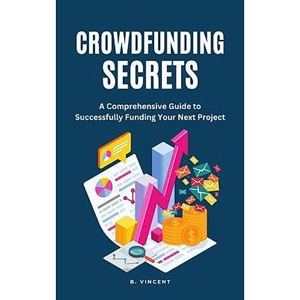 Crowdfunding Secrets, B. Vincent