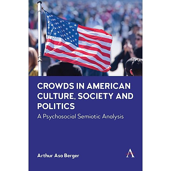 Crowds in American Culture, Society and Politics / Anthem Impact, Arthur Asa Berger