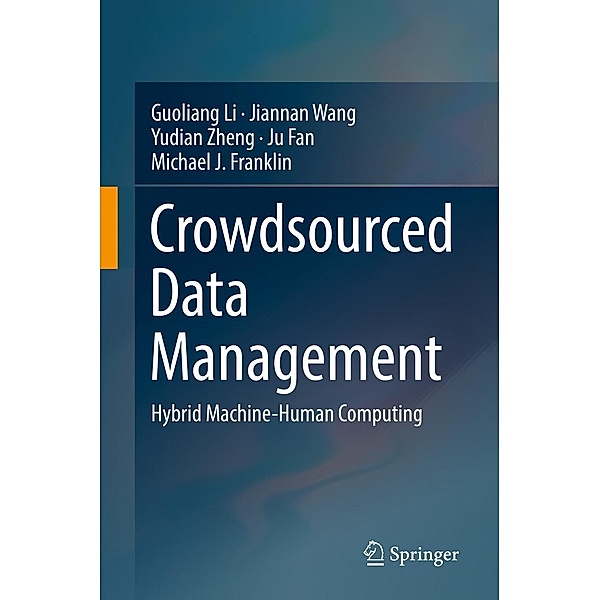 Crowdsourced Data Management, Guoliang Li, Jiannan Wang, Yudian Zheng, Ju Fan, Michael J. Franklin