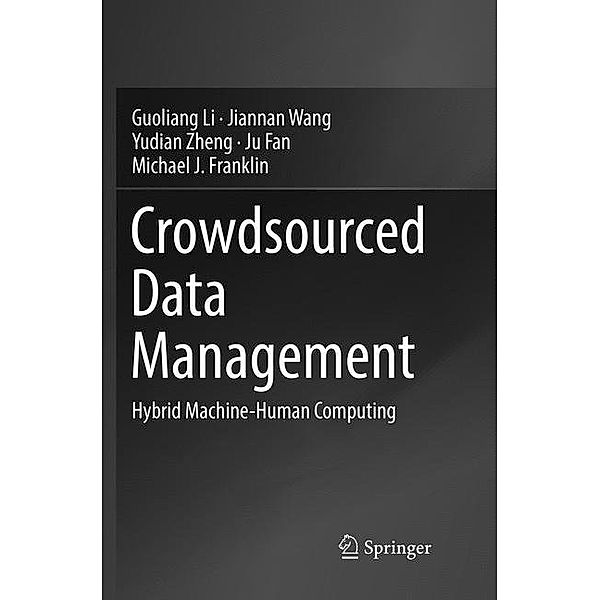 Crowdsourced Data Management, Guoliang Li, Jiannan Wang, Yudian Zheng, Ju Fan, Michael J Franklin