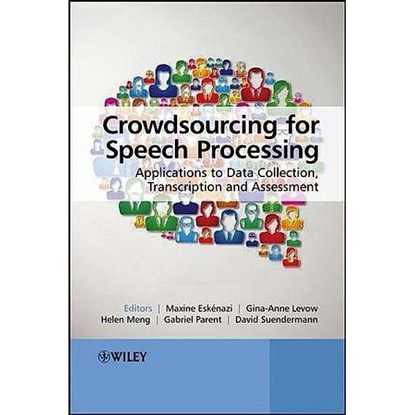 Crowdsourcing for Speech Processing, Maxine Eskenazi, Gina-Anne Levow, Helen Meng, Gabriel Parent, David Suendermann