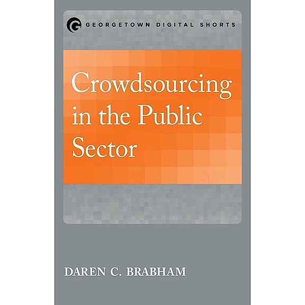 Crowdsourcing in the Public Sector / Public Management and Change series, Daren C. Brabham