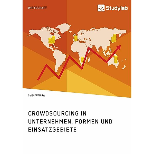 Crowdsourcing in Unternehmen. Formen und Einsatzgebiete, Sven Wawra